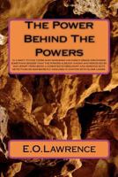 The Power Behind the Powers: In a Shot to Find Those Who Murdered His Parent, Osaze Discovered Something Bigger Than the Powers Already Known and Perceived by Man.Apart from Being a Commited Symbologi 1481244450 Book Cover