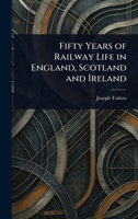 Fifty Years of Railway Life in England Scotland and Ireland 9353290384 Book Cover