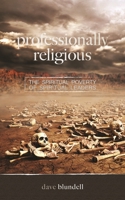 Professionally Religious: The Spiritual Poverty of Spiritual Leaders 1940262933 Book Cover
