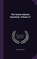 The South Atlantic Quarterly, Volume 17... 1277245444 Book Cover