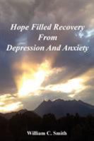 Hope Filled Recovery From Depression And Anxiety 0557791782 Book Cover