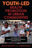 Youth-Led Health Promotion in Urban Communities: A Community Capacity-Enrichment Perspective 0742561143 Book Cover
