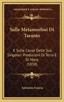 Sulle Metamorfosi Di Taranto: E Sulle Cause Delle Sue Singolari Produzioni Di Terra E Di Mare (1858) 1277495149 Book Cover