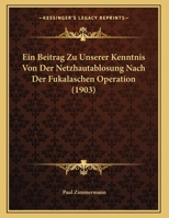 Ein Beitrag Zu Unserer Kenntnis Von Der Netzhautablosung Nach Der Fukalaschen Operation (1903) 116227803X Book Cover