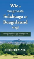Wie a zuagroasta Solzbuaga as Buagnlaund siagt: Das poetische Tagebuach vo an Solzbuaga vo seine Eafoahrungen im Sidbuagnlaund 399185077X Book Cover