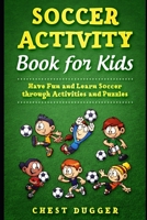 Soccer Activity Book for Kids: Have Fun and Learn Soccer through Activity And Puzzles 0648852822 Book Cover