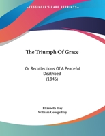 The Triumph Of Grace: Or Recollections Of A Peaceful Deathbed 1161836772 Book Cover