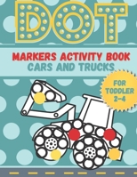 DOT markers activity book cars and trucks for toddler 2-4: A lot of Fun with Do a Dot Cars and Trucks | Activity book for Preschoolers B08GVGC6FM Book Cover