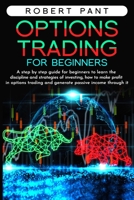 Options Trading for beginners: A step by step guide for beginners to learn the discipline and strategies of investing, how to make a profit in options trading, and generate passive income through it 1801829071 Book Cover