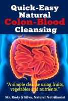 Quick-Easy Natural Colon-Blood Cleansing: A simple cleanse using fruits, vegetables and nutrients. 1481100807 Book Cover