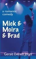 Mick & Moira & Brad: A Romantic Comedy B0BPL6C55M Book Cover