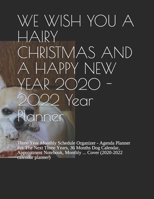 WE WISH YOU A HAIRY CHRISTMAS AND A HAPPY NEW YEAR 2020 - 2022 Year Planner: Three Year Monthly Schedule Organizer - Agenda Planner For The Next ... ... Cover (2020-2022 calendar planner) 169608234X Book Cover