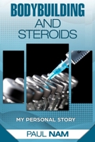 Bodybuilding And Steroids: My Personal Story 1520644248 Book Cover