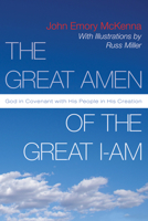The Great Amen of the Great I-Am: God in Covenant with His People in His Creation 1597528471 Book Cover