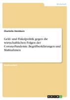 Geld- und Fiskalpolitik gegen die wirtschaftlichen Folgen der Corona-Pandemie. Begriffserkl�rungen und Ma�nahmen 3346334163 Book Cover