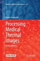 Processing Medical Thermal Images: Using Matlab® 3319613391 Book Cover