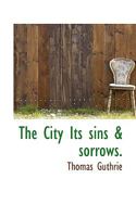 The City Its Sins & Sorrows 1018953477 Book Cover