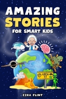 Amazing Stories for Smart Kids: Unbelievable Tales Across Science, History, Nature, and Beyond B0D2NTTPXN Book Cover