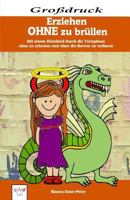 Erziehen ohne zu brüllen - Großdruck: Mit einem Kleinkind durch die Trotzphase - ohne zu schreien und ohne die Nerven zu verlieren 1983202894 Book Cover