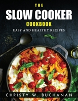 The Slow Cooker Cookbook: Easy and Healthy Recipes 1915033284 Book Cover