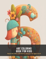 ABC Coloring Book for Kids: Teach the ABCs with 50 Fun Designs for Ages 2 to 5 B0C5FCPZ73 Book Cover