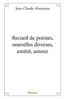 Recueil de poésies, nouvelles diverses, amitié, amour (French Edition) 233408350X Book Cover