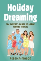 Holiday Dreaming: The Expert's Guide to Large Family Travel 1922497029 Book Cover