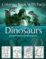 Dinosaurs Coloring Book With Facts: Earth Education Coloring Book For Kids and Adults.Encyclopedia of Dinosaurs and Prehistoric Life. B08WZD75ZL Book Cover