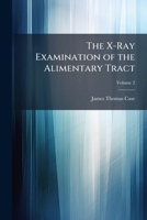 The X-Ray Examination of the Alimentary Tract, Volume 2 1147885753 Book Cover