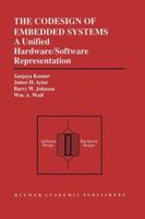 The Codesign of Embedded Systems: A Unified Hardware/Software Representation: A Unified Hardware/Software Representation 0792396367 Book Cover