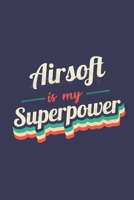 Airsoft Is My Superpower: A 6x9 Inch Softcover Diary Notebook With 110 Blank Lined Pages. Funny Vintage Airsoft Journal to write in. Airsoft Gift and SuperPower Retro Design Slogan 1711954594 Book Cover