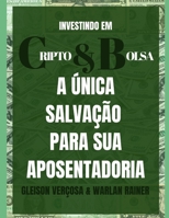 investindo em cripto e bolsas: a única salvação para sua aposentadoria B084DG2TVJ Book Cover