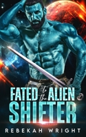 Fated to the Alien Shifter: A Sci-Fi Alien Shifter Romance B0BFW61FH5 Book Cover