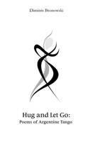 Hug and Let Go: Poems of Argentine Tango B0F7L8XF66 Book Cover
