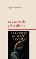 La Goutte de grâce divine: Le chemin, la vérité et la vie (French Edition) 2322569410 Book Cover