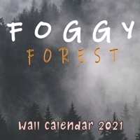 FOGGY FOREST WALL CALENDAR 2021: Aesthetically Gloomy Dreamy Beautiful Foggy forests 8.5x8.5 inch GLOSSY B08PZQT8BW Book Cover