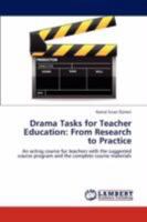 Drama Tasks for Teacher Education: From Research to Practice: An acting course for teachers with the suggested course program and the complete course materials 3847314718 Book Cover