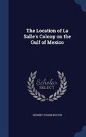 The location of La Salle's colony on the Gulf of Mexico 1376830051 Book Cover