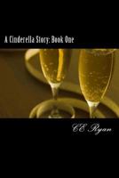 A Cinderella Story: Book One 1496010949 Book Cover