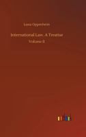 International Law: A Treatise, 2 Volume Set 1289346690 Book Cover
