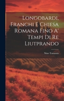 Longobardi, Franchi E Chiesa Romana Fino A' Tempi Di Re Liutprando 1021269964 Book Cover