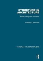 Structure in Architecture: History, Design and Innovation (Variorum Collected Studies Series) 086078763X Book Cover