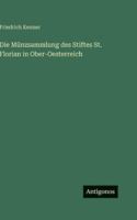 Die Münzsammlung des Stiftes St. Florian in Ober-Oesterreich 3368214209 Book Cover