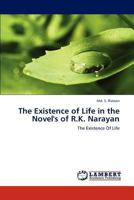 The Existence of Life in the Novel's of R.K. Narayan: The Existence Of Life 3659308811 Book Cover