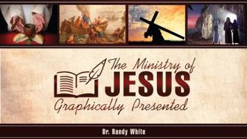 The Ministry of Jesus Graphically Presented (Bible Graphically Presented) 194577410X Book Cover