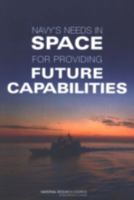 Navy's Needs in Space for Providing Future Capabilities 0309096774 Book Cover