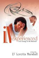 Inexperienced: Too Young To be Married 1463584733 Book Cover