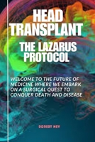 HEAD TRANSPLANT: THE LAZARUS PROJECT: WELCOME TO THE FUTURE OF MEDICINE B0FMK1KYFQ Book Cover