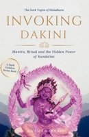Invoking Dakini: Mantra, Ritual and the Hidden Power of Kundalini B0HH7932X4 Book Cover
