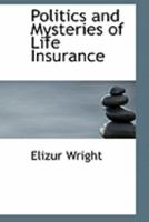 Politics and Mysteries of Life Insurance 1240052642 Book Cover